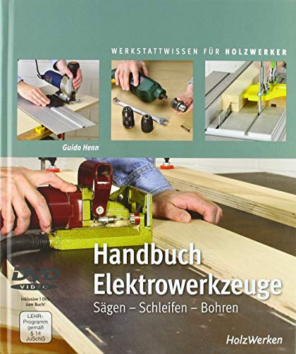 Handbuch Elektrowerkzeuge: Sägen - Schleifen - Bohren